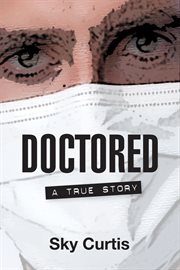 Doctored. ; : A True Story cover image cdn
