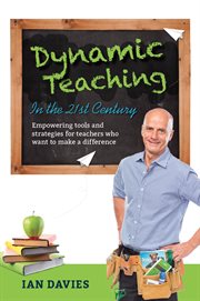 Dynamic teaching in the 21st century : empowering tools and strategies for teachers who want to make a difference cover image cdn