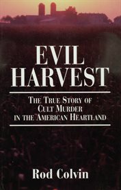 Evil harvest : the true story of cult murder in the American heartland cover image cdn