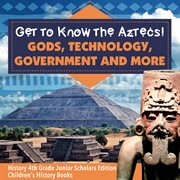 Get to know the aztecs!. Gods, Technology, Government and More cover image cdn