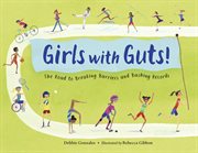 Girls with guts! : the road to breaking barriers and bashing records cover image cdn