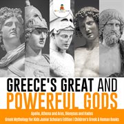 Greece's great and powerful gods. Apollo, Athena and Ares, Dionysus and Hades: Greek Mythology for Kids cover image cdn