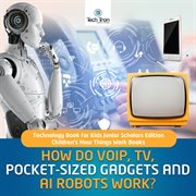 How do voip, tv, pocket-sized gadgets and ai robots work?. Technology Book for Kids cover image cdn