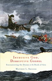 Intrusive God, disruptive gospel : encountering the divine in the Book of Acts cover image cdn