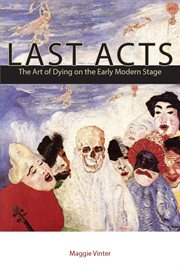 Last acts : the art of dying on the early modern stage cover image cdn
