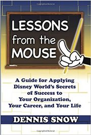 Lessons from the mouse : a guide for applying Disney World's secrets of success to your organization, your career, and your life cover image cdn