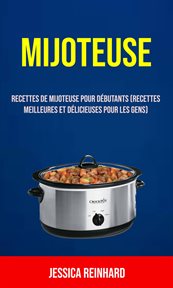 Mijoteuse. Recettes De Mijoteuse Pour Ďbutants (Recettes Meilleures Et Dľicieuses Pour Les Gens) cover image cdn