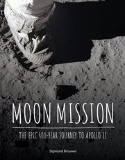 Moon mission : the epic 400-year journey to Apollo 11 cover image cdn