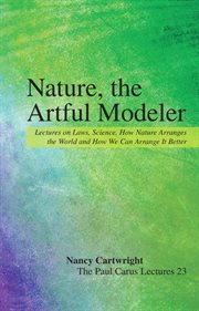 Nature, the artful modeler : lectures on laws, science, how nature arranges the world and how we can arrange it better cover image cdn