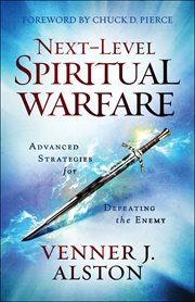 Next-level spiritual warfare : advanced strategies for defeating the enemy cover image cdn