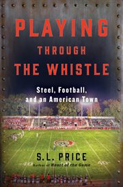 Playing through the whistle : steel, football, and an American town cover image cdn