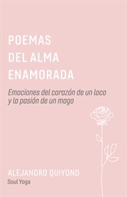 Poemas del alma enamorada. Emociones del coraz̤n de un loco y la pasi̤n de un mago cover image cdn