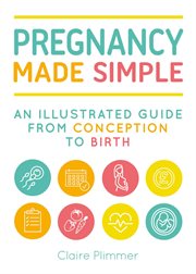 Pregnancy Made Simple : an Illustrated Guide from Conception to Birth cover image cdn