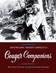 Raincoast chronicles 24 : cougar companions : Bute Inlet Country and the legendary Schnarrs cover image cdn