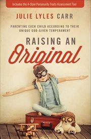 Raising an original : parenting each child according to their unique God-given temperament cover image cdn