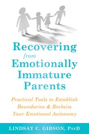 Recovering from emotionally immature parents : practical tools to establish boundaries and reclaim your emotional autonomy cover image cdn