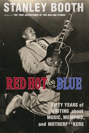 Red hot and blue : fifty years of writing about music, Memphis, and motherfuckers cover image cdn