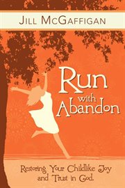 Run with abandon : restoring your childlike joy and trust in God cover image cdn