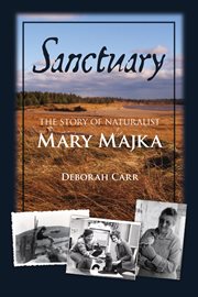 Sanctuary : the story of naturalist Mary Majka cover image cdn
