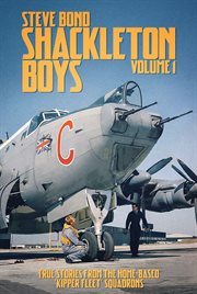 SHACKLETON BOYS. volume 1, True stories from the home-based 'kipper fleet' squadrons cover image cdn