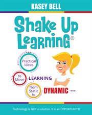 Shake up learning : practical ideas to move learning from static to dynamic cover image cdn
