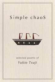 Simple chaos : selected poems of Yukio Tsuji cover image cdn