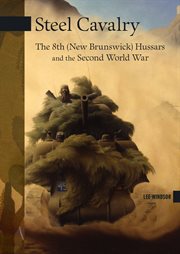 Steel cavalry : the 8th (New Brunswick) Hussars and the Second World War cover image cdn