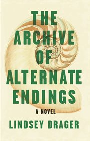 The archive of alternate endings : a novel cover image cdn