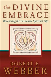 Divine Embrace, The (Ancient-Future Book #) : Recovering the Passionate Spiritual Life cover image cdn