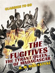 The fugitives : or, The tyrant queen of Madagascar cover image cdn