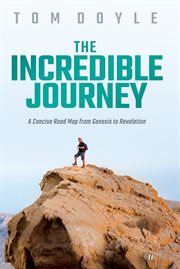 The incredible journey. A Concise Road Map from Genesis to Revelation cover image cdn