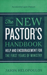 The new pastor's handbook : help and encouragement for the first years of ministry cover image cdn