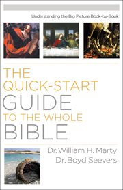 The quick-start guide to the whole bible : understanding the big picture book-by-book cover image cdn