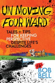 Un moving four ward : tales + tips for keeping perspective despite life's challenges cover image cdn