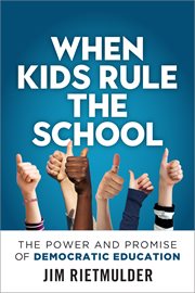 When kids rule the school : the power and promise of democratic education cover image cdn