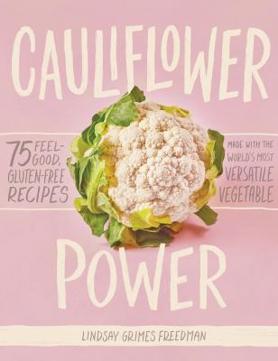Cauliflower power : 75 feel-good, gluten-free recipes made with the World's most versatile vegetable  cover image cdn