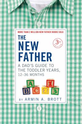The new father : a dad's guide to the toddler years, 12-36 months  cover image cdn