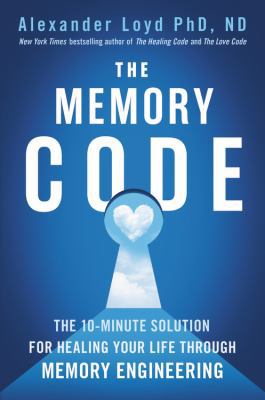 The memory code : the 10-minute solution for healing your life through memory engineering  cover image cdn