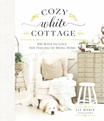 Cozy white cottage : 100 ways to love the feeling of being home  cover image cdn