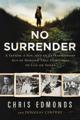No surrender : a father, a son, and an extraordinary act of heroism that continues to live on today  cover image cdn