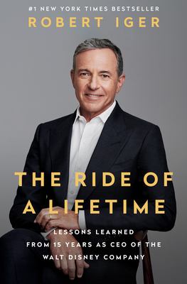 The ride of a lifetime : lessons learned from 15 years as CEO of the Walt Disney Company  cover image cdn