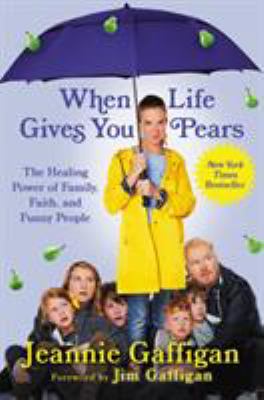 When life gives you pears : the healing power of family, faith, and funny people cover image