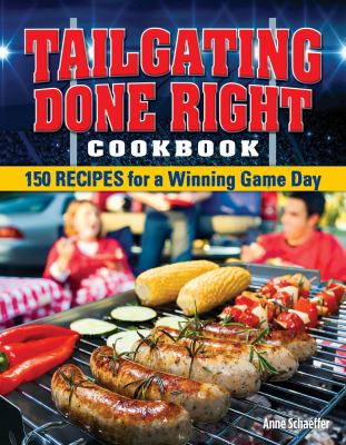 Tailgating done right cookbook : 150 recipes for a winning game day  cover image cdn
