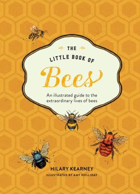 The little book of bees : an illustrated guide to the extraordinary lives of bees  cover image cdn