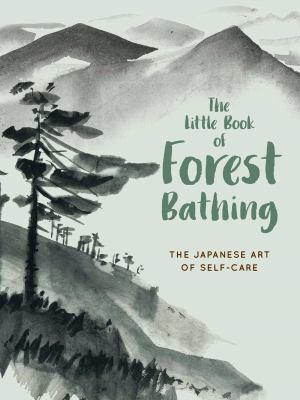 The little book of forest bathing : discovering the Japanese art of self-care cover image cdn