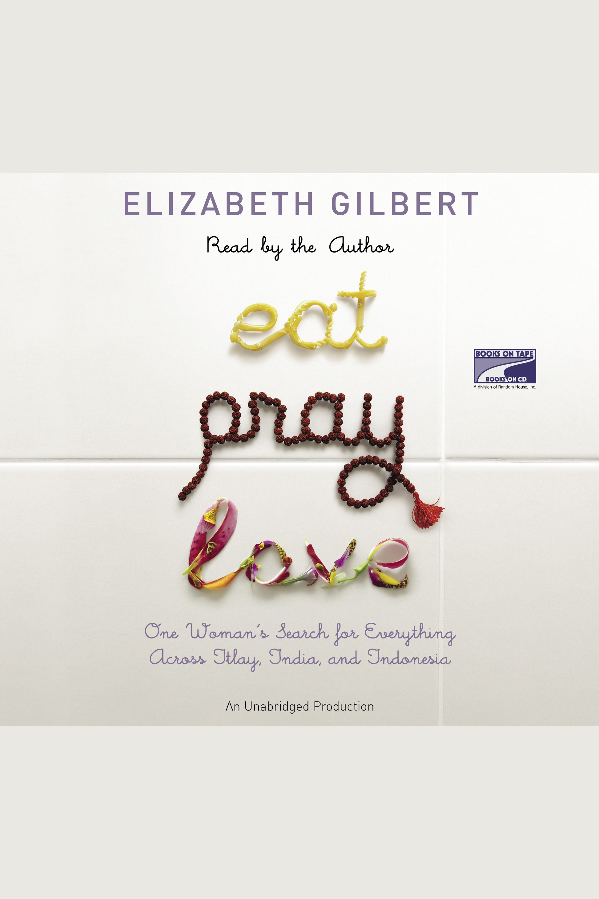 Eat, pray, love one woman's search for everything across Italy, India and Indonesia cover image cdn