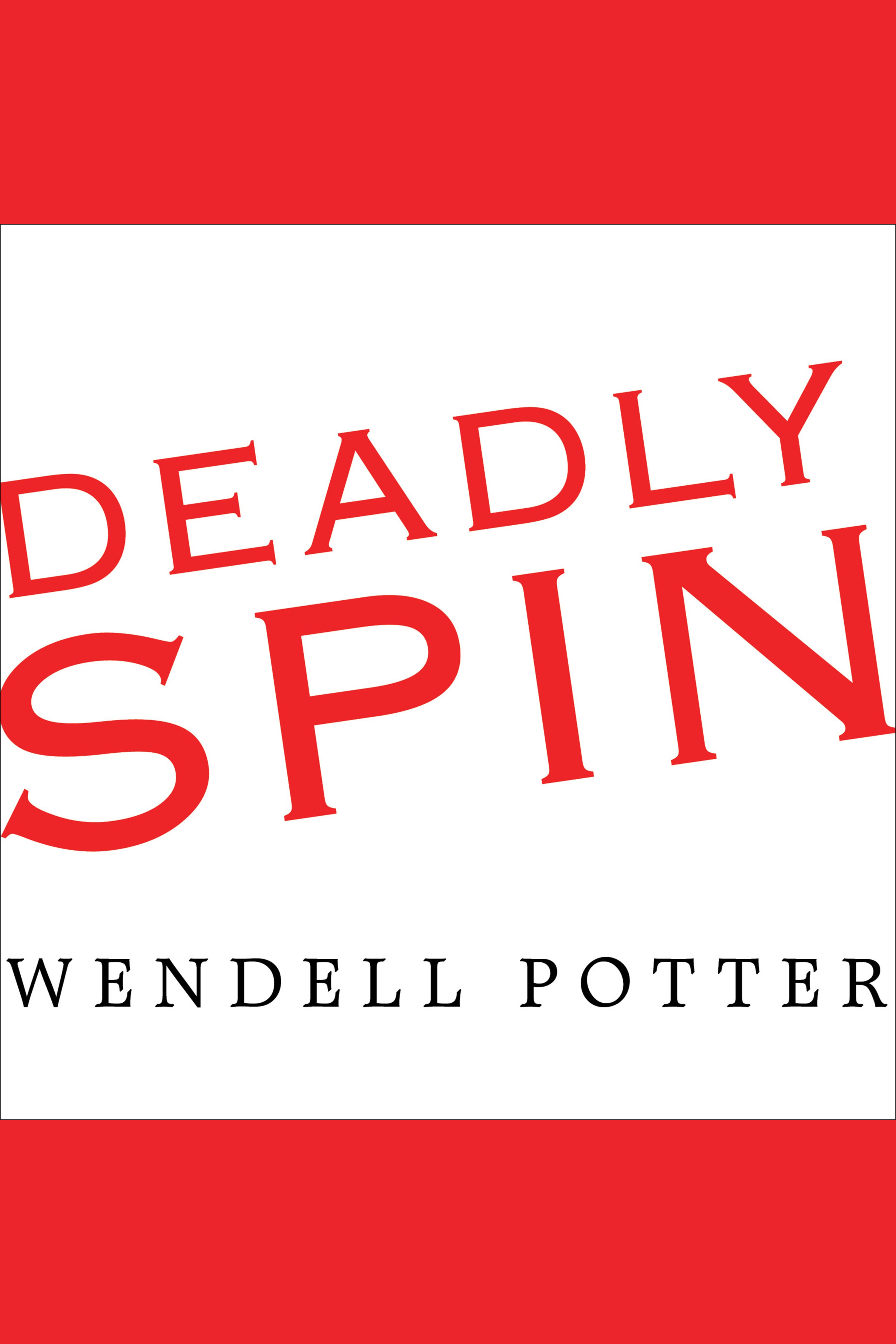 Deadly spin an insurance company insider speaks out on how corporate PR is killing health care and deceiving Americans cover image cdn