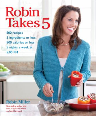 Robin takes 5 500 recipes, 5 ingredients or less, 500 calories or less, 5 nights per week, 5:00 pm cover image cdn