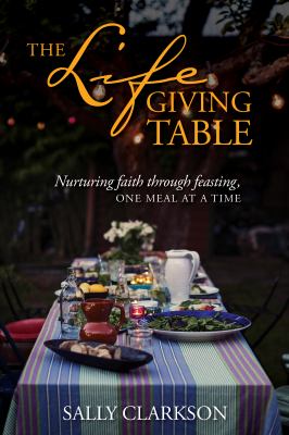 The lifegiving table nurturing faith through feasting, one meal at a time cover image cdn