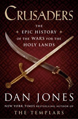 Crusaders : the epic history of the wars for the holy lands  cover image cdn